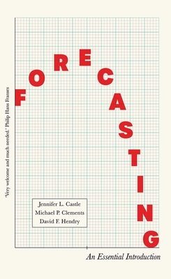 Forecasting: An Essential Introduction - Hendry, David, and Castle, Jennifer, and Clements, Michael