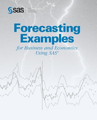 Forecasting Examples for Business and Economics Using SAS(R) - Sas Institute, and SAS Publishing, Publishing (Creator)