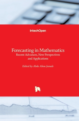 Forecasting in Mathematics: Recent Advances, New Perspectives and Applications - Abou Jaoud�, Abdo (Editor)