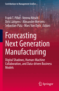 Forecasting Next Generation Manufacturing: Digital Shadows, Human-Machine Collaboration, and Data-driven Business Models