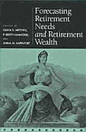 Forecasting Retirement Needs and Retirement Wealth