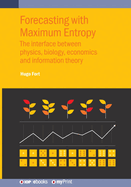Forecasting with Maximum Entropy: The interface between physics, biology, economics and information theory