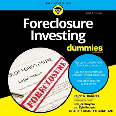 Foreclosure Investing for Dummies, 2nd Edition - R Roberts, Ralph, and Constant, Charles (Read by), and Kraynak, Joseph (Contributions by)