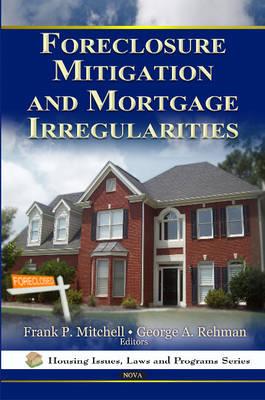 Foreclosure Mitigation & Mortgage Irregularities - Mitchell, Frank P (Editor), and Rehman, George A (Editor)