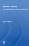 Foregone Conclusions: U.S. Weapons Acquisition in the Post-Cold War Transition