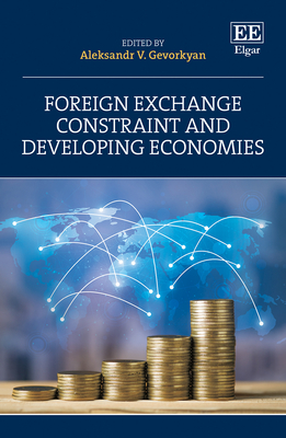Foreign Exchange Constraint and Developing Economies - Gevorkyan, Aleksandr V (Editor)