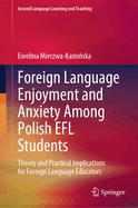 Foreign Language Enjoyment and Anxiety Among Polish EFL Students: Theory and Practical Implications for Foreign Language Educators