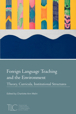 Foreign Language Teaching and the Environment: Theory, Curricula, Institutional Structures - Melin, Charlotte Ann (Editor)