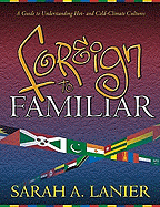 Foreign to Familiar: A Guide to Understanding Hot- And Cold-Climate Cultures