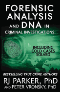Forensic Analysis and DNA in Criminal Investigations: Including Cold Cases Solved