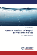 Forensic Analysis of Digital Surveillance Videos
