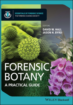 Forensic Botany: A Practical Guide - Hall, David W., and Byrd, Jason