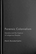 Forensic Colonialism: Genetics and the Capture of Indigenous Peoples