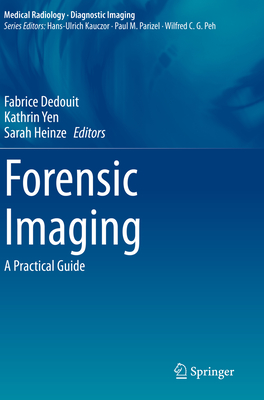 Forensic Imaging: A Practical Guide - Dedouit, Fabrice (Editor), and Yen, Kathrin (Editor), and Heinze, Sarah (Editor)