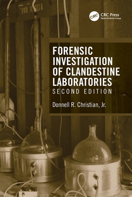 Forensic Investigation of Clandestine Laboratories - Christian Jr, Donnell R