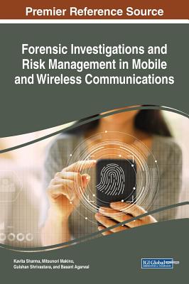 Forensic Investigations and Risk Management in Mobile and Wireless Communications - Sharma, Kavita (Editor), and Makino, Mitsunori (Editor), and Shrivastava, Gulshan (Editor)