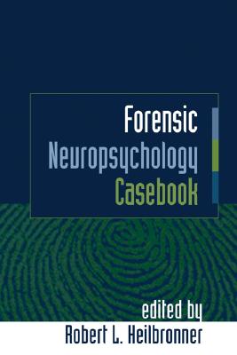 Forensic Neuropsychology Casebook - Heilbronner, Robert L (Editor)