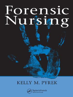 Forensic Nursing - Pyrek, Kelly M