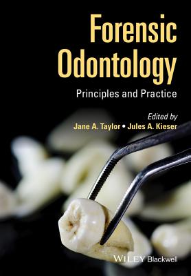 Forensic Odontology: Principles and Practice - Taylor, Jane (Editor), and Kieser, Jules (Editor)