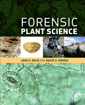 Forensic Plant Science - Bock, Jane H, and Norris, David O, PhD