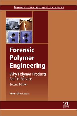 Forensic Polymer Engineering: Why Polymer Products Fail in Service - Lewis, Peter Rhys