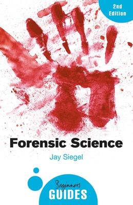Forensic Science: A Beginner's Guide - Siegel, Jay