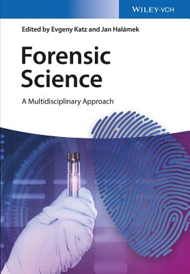 Forensic Science: A Multidisciplinary Approach - Katz, Evgeny, and Hal�mek, Jan