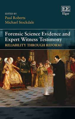 Forensic Science Evidence and Expert Witness Testimony: Reliability Through Reform? - Roberts, Paul (Editor), and Stockdale, Michael (Editor)