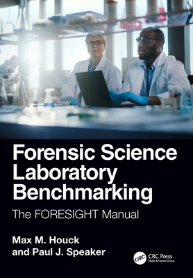 Forensic Science Laboratory Benchmarking: The Foresight Manual - Houck, Max M, and Speaker, Paul J