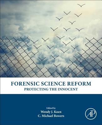 Forensic Science Reform: Protecting the Innocent - Koen, Wendy J (Editor), and Bowers, C. Michael, D.D.S., J.D. (Editor)
