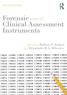 Forensic Uses of Clinical Assessment Instruments - Archer, Robert P. (Editor), and Wheeler, Elizabeth M. A. (Editor)