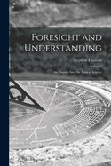 Foresight and understanding; an enquiry into the aims of science