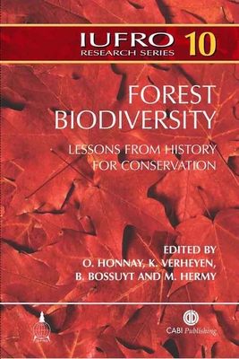 Forest Biodiversity: Lessons from History for Conservation - Honnay, Olivier (Editor), and Verheyen, Kris (Editor), and Bossuyt, Beatrijs (Editor)