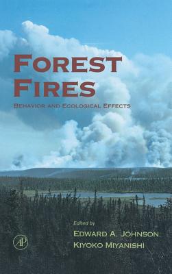 Forest Fires: Behavior and Ecological Effects - Johnson, Edward A (Editor), and Miyanishi, Kiyoko (Editor)