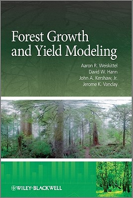 Forest Growth and Yield Modeling - Weiskittel, Aaron R., and Hann, David W., and Kershaw, John A., Jr.