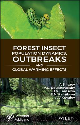 Forest Insect Population Dynamics, Outbreaks, And Global Warming Effects - Isaev, Alexander S., and Soukhovolsky, Vladislav G., and Tarasova, Olga V.