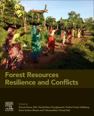 Forest Resources Resilience and Conflicts - Shit, Pravat Kumar (Editor), and Pourghasemi, Hamid Reza (Editor), and Adhikary, Partha Pratim (Editor)