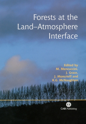 Forests at the Land-Atmosphere Interface - Mencuccini, Maurizio (Editor), and Grace, John (Editor), and Moncrieff, J (Editor)