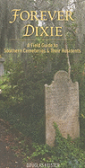 Forever Dixie: A Field Guide to Southern Cemeteries & Their Residents