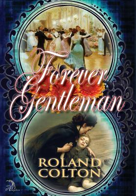 Forever Gentleman - Colton, Roland, and Faktorovich, Anna, Dr. (Designer), and Willard, Erin (Editor)
