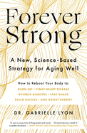 Forever Strong: A new, science-based strategy for aging well
