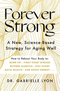 Forever Strong: A new, science-based strategy for aging well