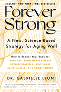 Forever Strong(tm): A New, Science-Based Strategy for Aging Well