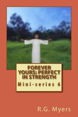 Forever yours: Perfect in strength - Myers, R G