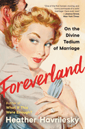 Foreverland: On the Divine Tedium of Marriage