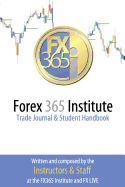 Forex 365 Institute Trading Journal: and Student Handbook