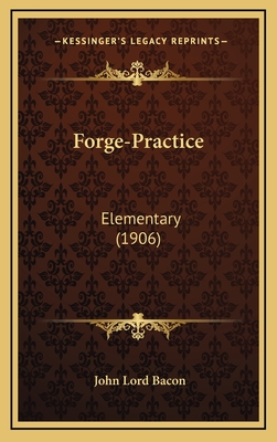 Forge-Practice: Elementary (1906) - Bacon, John Lord