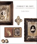 Forget Me Not: Photography and Remembrance