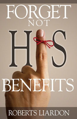 Forget Not His Benefits - Liardon, Roberts