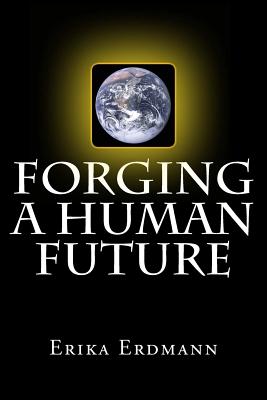 Forging a Human Future - Stover, David (Introduction by), and Erdmann, Erika